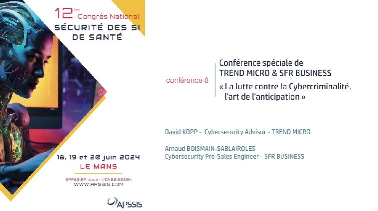 Conférence 8 - « La lutte contre la Cybercriminalité, l’art de l’anticipation » - TREND MICRO / SFR