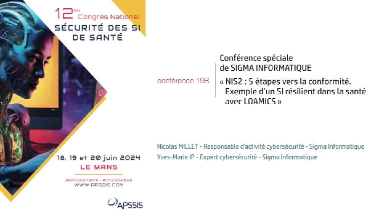 Conférence 19b - « NIS2 : 5 étapes vers la conformité - Exemple d’un SI résilient dans la santé avec LOAMICS » - SIGMA INFORMATIQUE