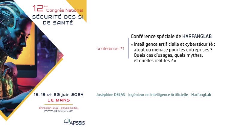 Conférence 21 - « Intelligence artificielle et cybersécurité : atout ou menace pour les entreprises ? Quels cas d’usages, quels mythes, et quelles réalités ? » - HARFANGLAB